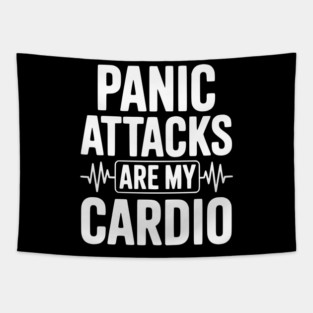 Panic Attacks are my Cardio Tapestry