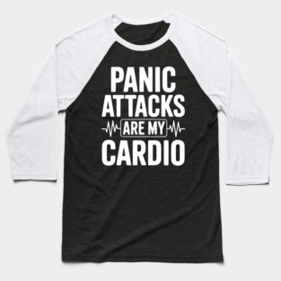 Panic Attacks are my Cardio Baseball T-Shirt