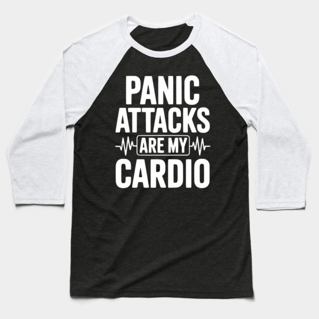 Panic Attacks are my Cardio Baseball T-Shirt by Frank Ring