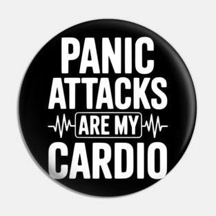 Panic Attacks are my Cardio Pin