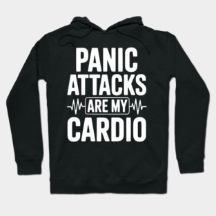 Panic Attacks are my Cardio Hoodie