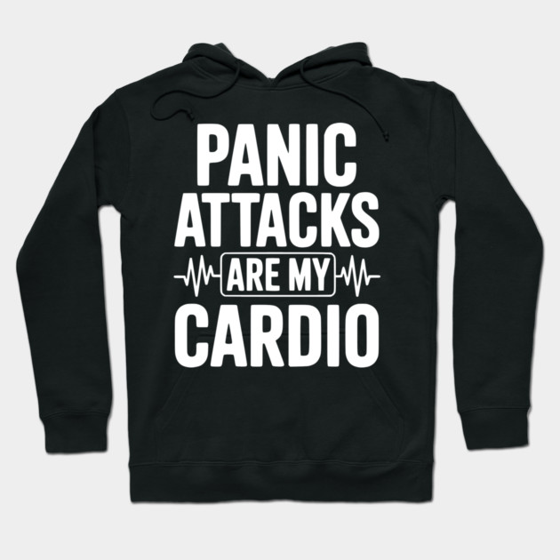 Panic Attacks are my Cardio Hoodie by Frank Ring
