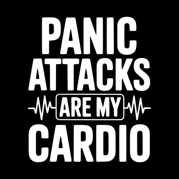Panic Attacks are my Cardio by Frank Ring