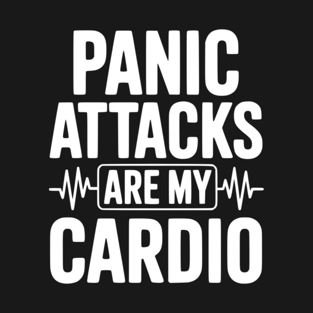 Panic Attacks are my Cardio by Frank Ring