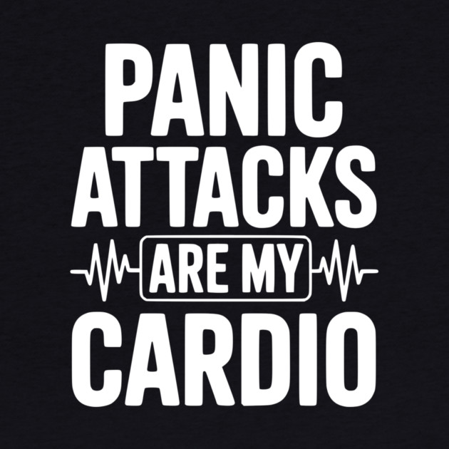 Panic Attacks are my Cardio by Frank Ring