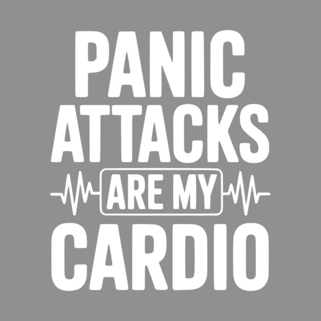 Panic Attacks are my Cardio by Frank Ring