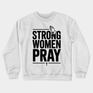 Strong Women Pray Crewneck Sweatshirt