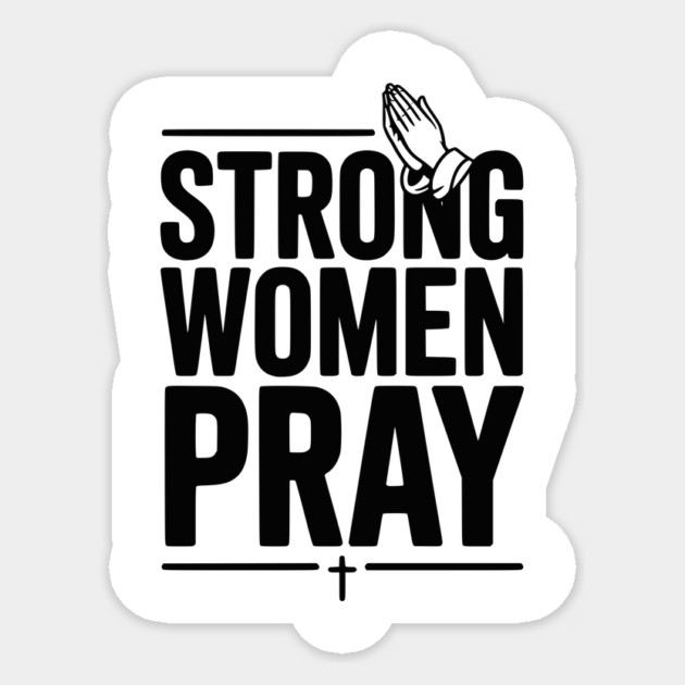 Strong Women Pray Sticker by Frank Ring