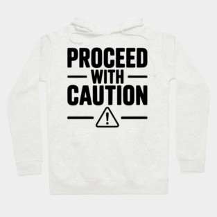 Proceed with Caution Hoodie