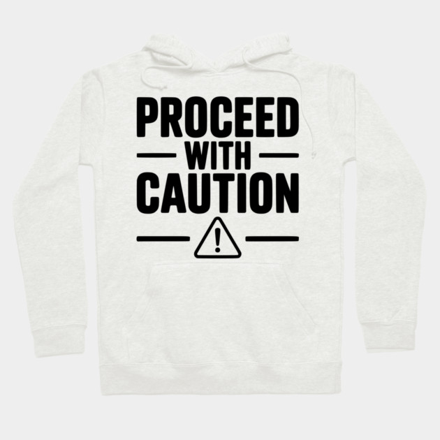 Proceed with Caution Hoodie by Frank Ring