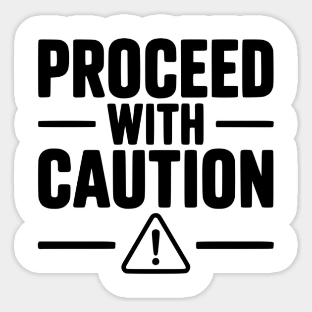 Proceed with Caution Sticker by Frank Ring