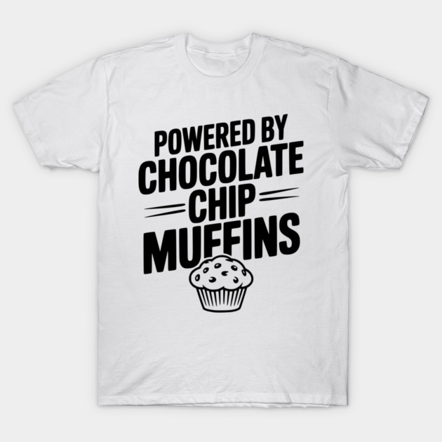 Powered by Chocolate Chip Muffins T-Shirt by Frank Ring