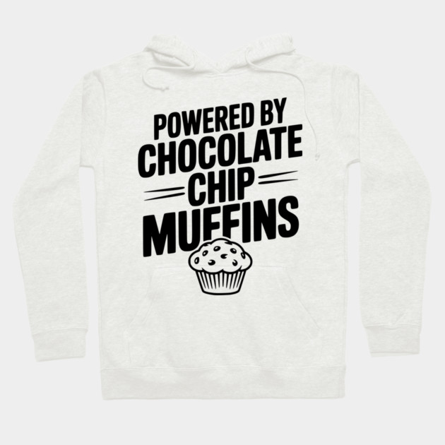 Powered by Chocolate Chip Muffins Hoodie by Frank Ring