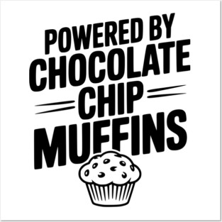 Powered by Chocolate Chip Muffins Posters and Art