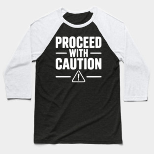 Proceed with Caution Baseball T-Shirt