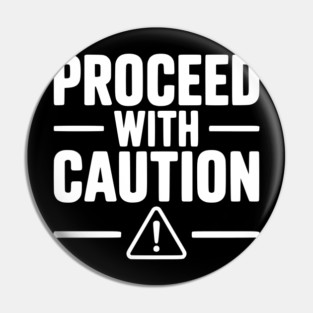 Proceed with Caution Pin