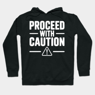 Proceed with Caution Hoodie
