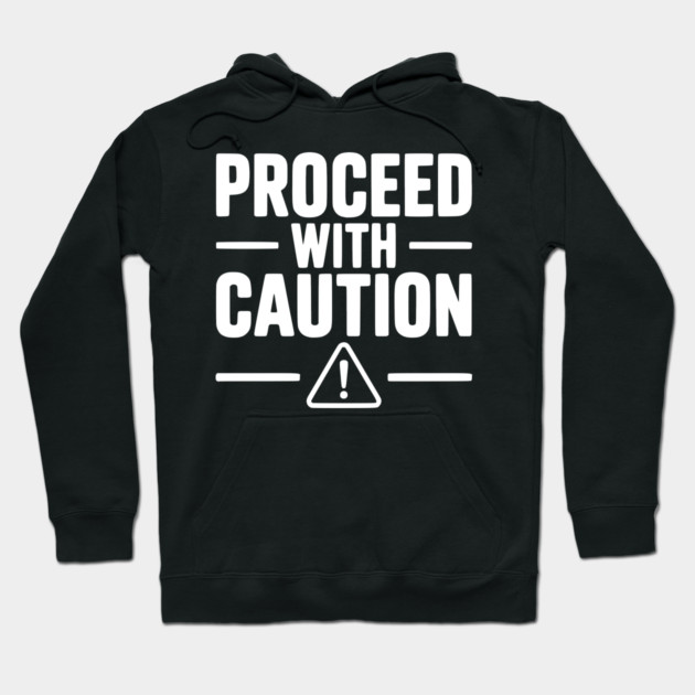 Proceed with Caution Hoodie by Frank Ring