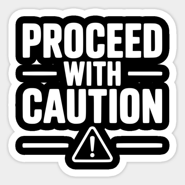 Proceed with Caution Sticker by Frank Ring