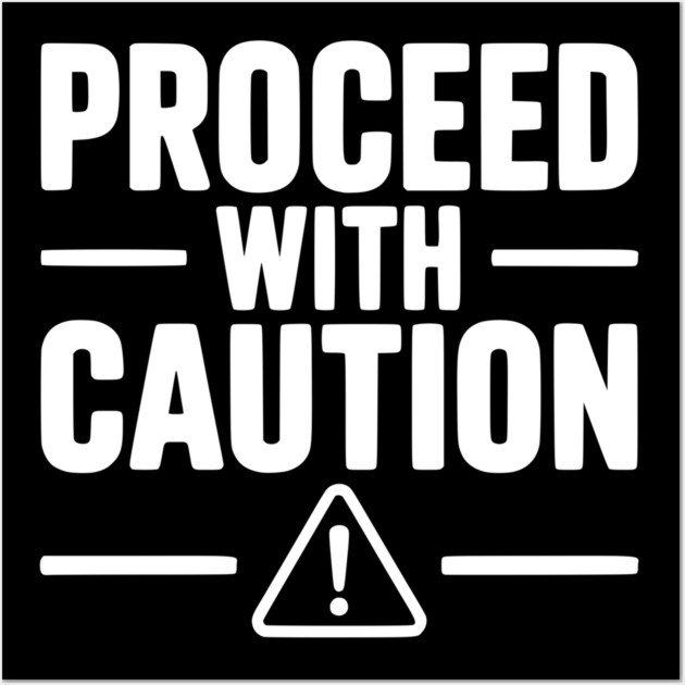 Proceed with Caution Wall Art by Frank Ring