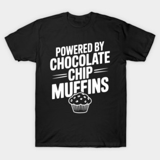 Powered by Chocolate Chip Muffins T-Shirt