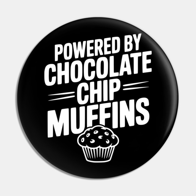 Powered by Chocolate Chip Muffins Pin by Frank Ring