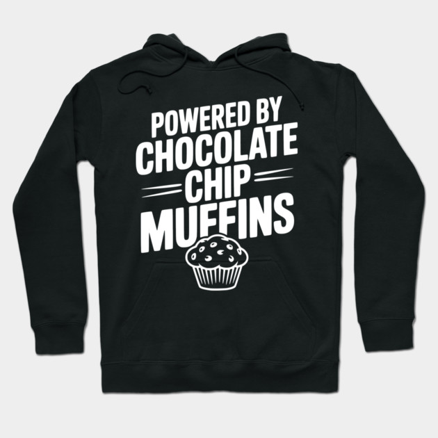 Powered by Chocolate Chip Muffins Hoodie by Frank Ring
