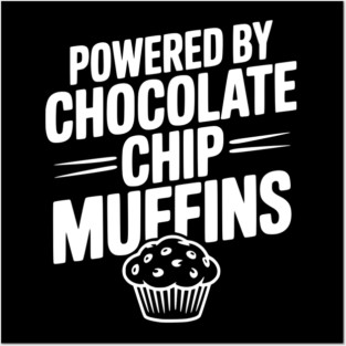 Powered by Chocolate Chip Muffins Posters and Art