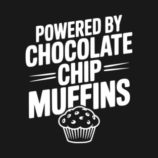 Powered by Chocolate Chip Muffins T-Shirt