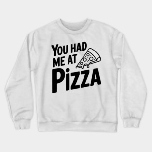 You Had Me at Pizza Crewneck Sweatshirt