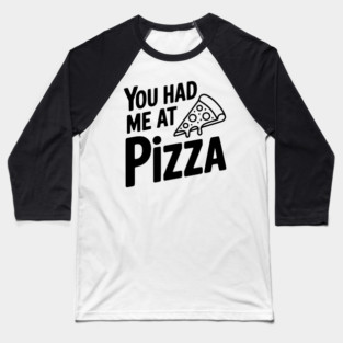 You Had Me at Pizza Baseball T-Shirt