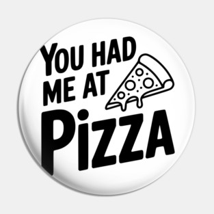 You Had Me at Pizza Pin