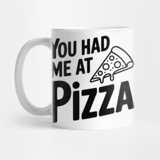 You Had Me at Pizza Mug