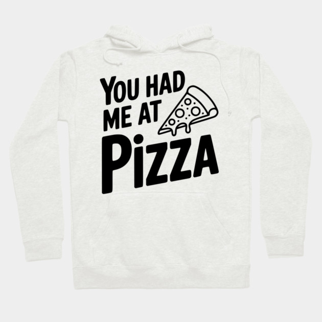 You Had Me at Pizza Hoodie by Frank Ring