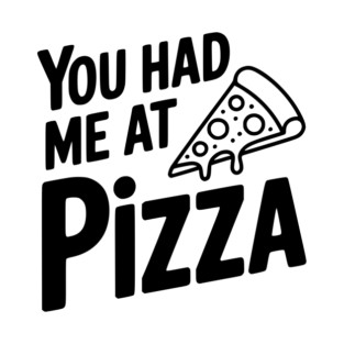 You Had Me at Pizza T-Shirt