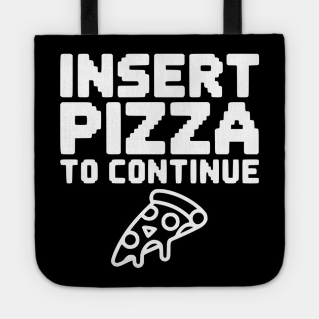 Insert Pizza to Continue Tote by Frank Ring