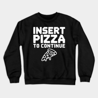 Insert Pizza to Continue Crewneck Sweatshirt