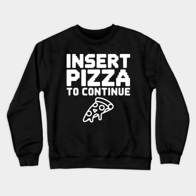 Insert Pizza to Continue Crewneck Sweatshirt by Frank Ring