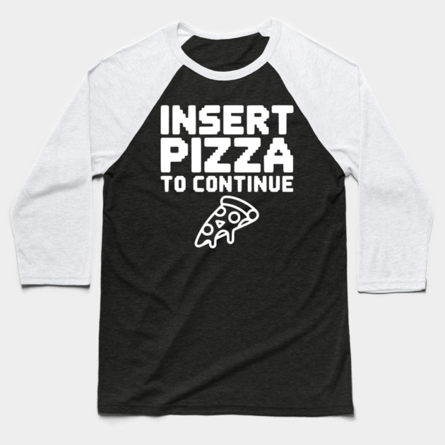 Insert Pizza to Continue Baseball T-Shirt by Frank Ring
