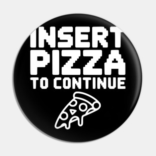 Insert Pizza to Continue Pin