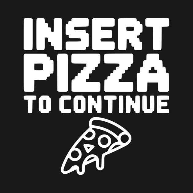 Insert Pizza to Continue by Frank Ring