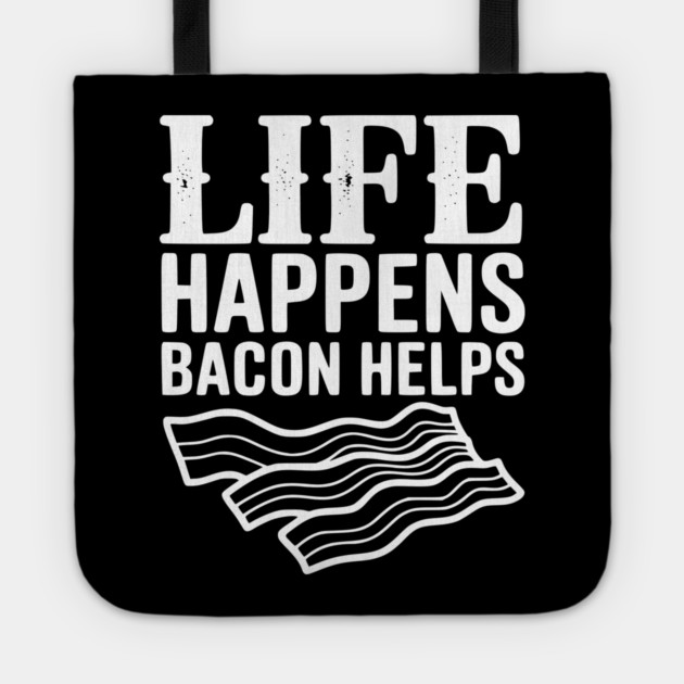 Life Happens Bacon Helps Tote by Frank Ring
