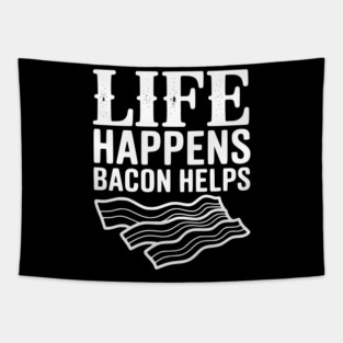 Life Happens Bacon Helps Tapestry