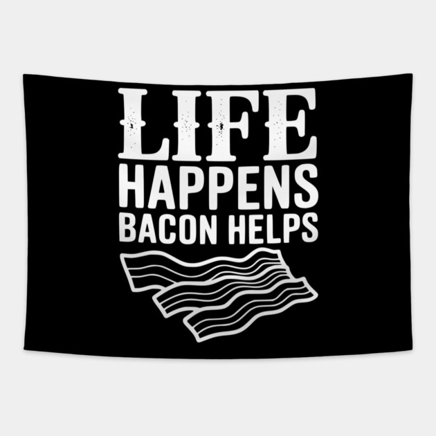 Life Happens Bacon Helps Tapestry by Frank Ring