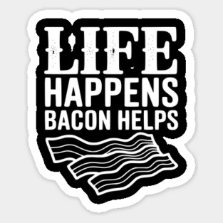 Life Happens Bacon Helps Magnet