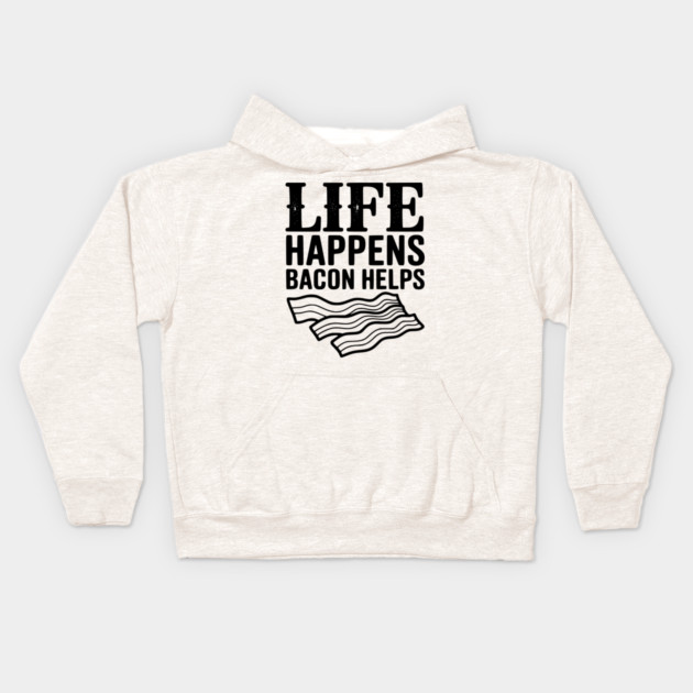Life Happens Bacon Helps Kids Hoodie by Frank Ring