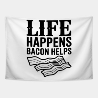 Life Happens Bacon Helps Tapestry