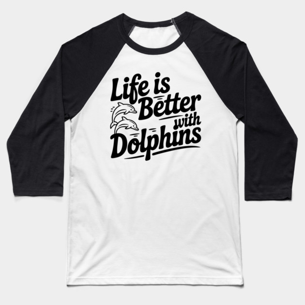 Life is Better with Dolphins Baseball T-Shirt by Frank Ring