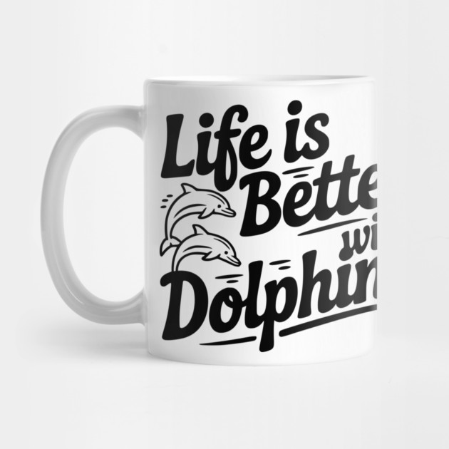 Life is Better with Dolphins by Frank Ring