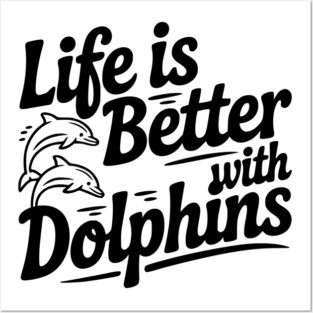 Life is Better with Dolphins Posters and Art